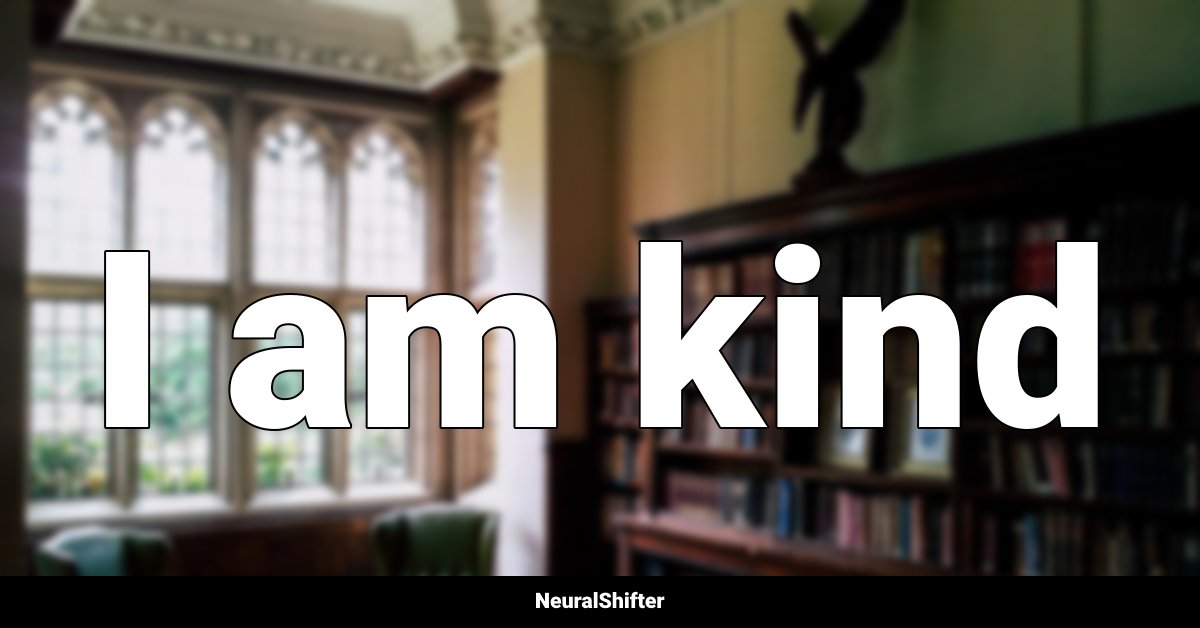 I am kind