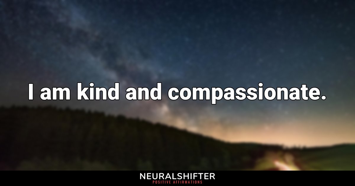I am kind and compassionate.