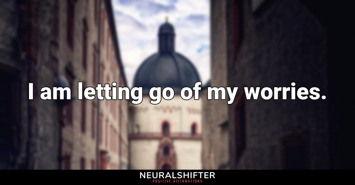 I am letting go of my worries.