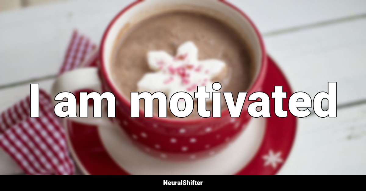 I am motivated