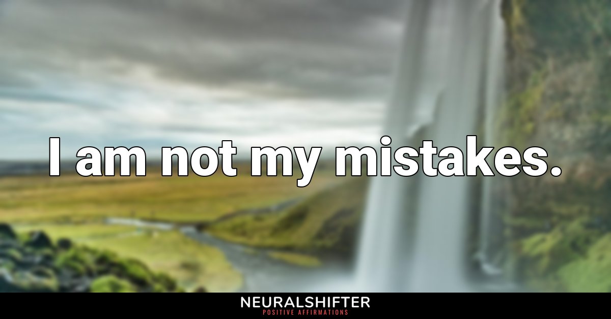 I am not my mistakes.