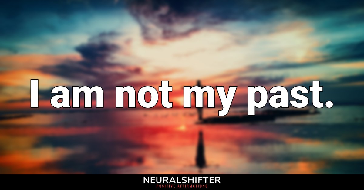I am not my past.