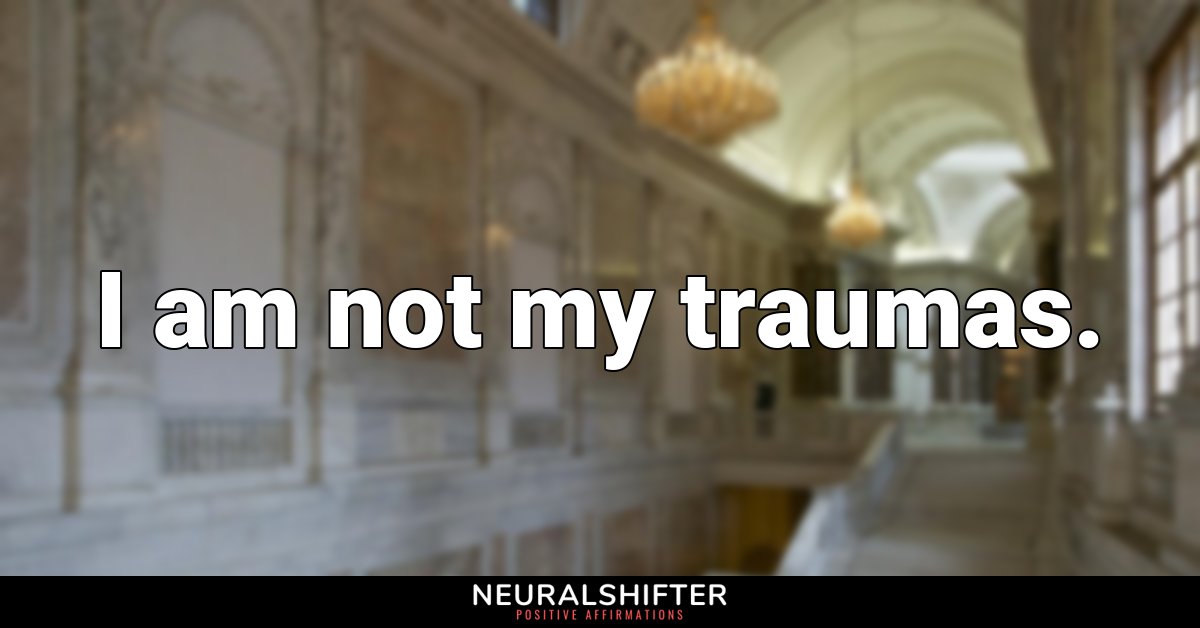 I am not my traumas.
