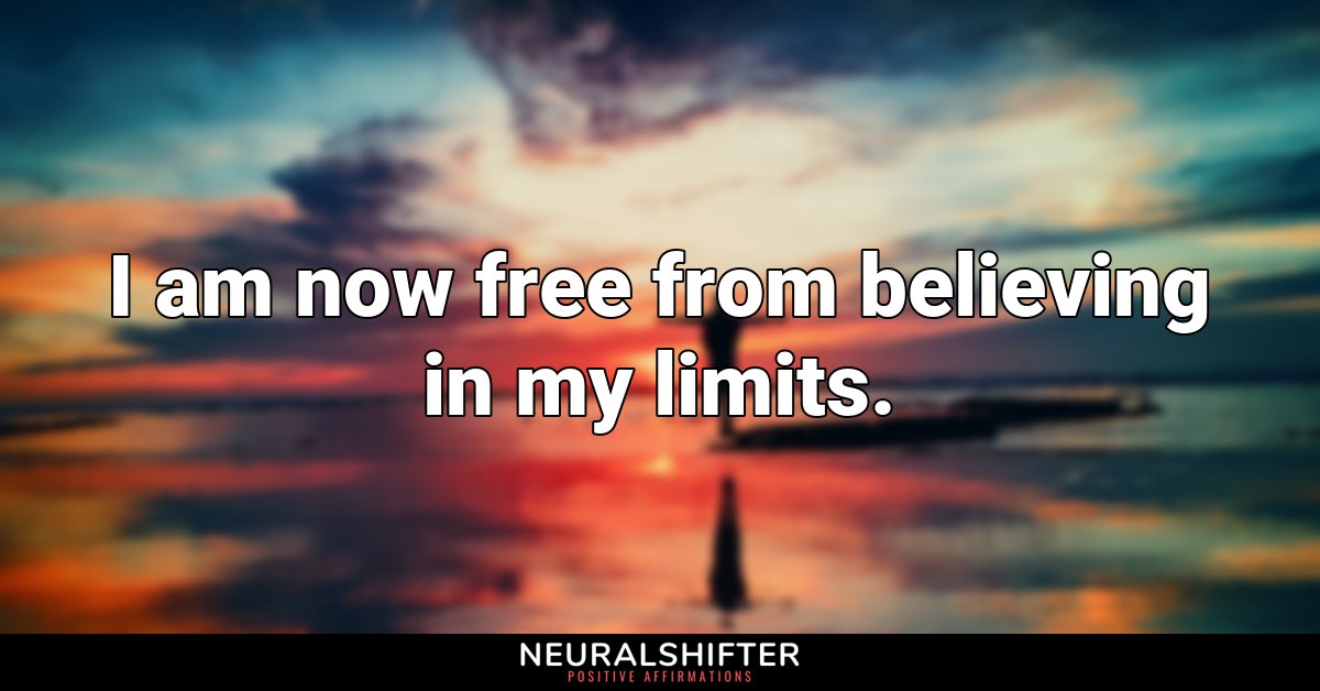 I am now free from believing in my limits.