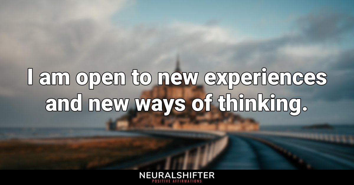 I am open to new experiences and new ways of thinking.