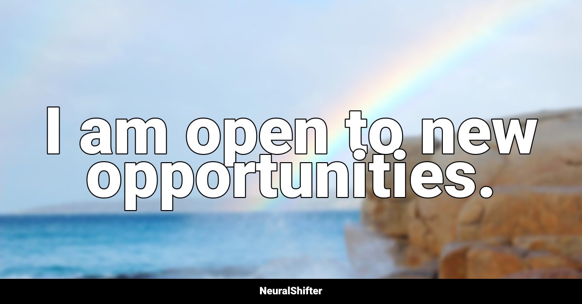 I am open to new opportunities.