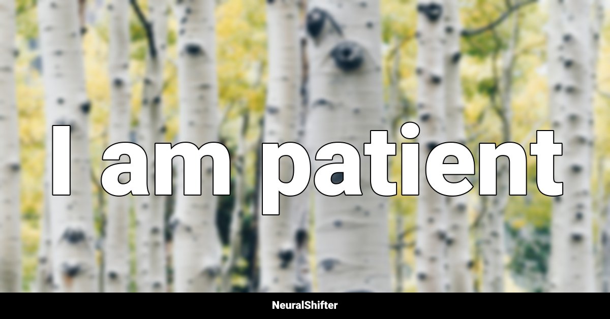 I am patient