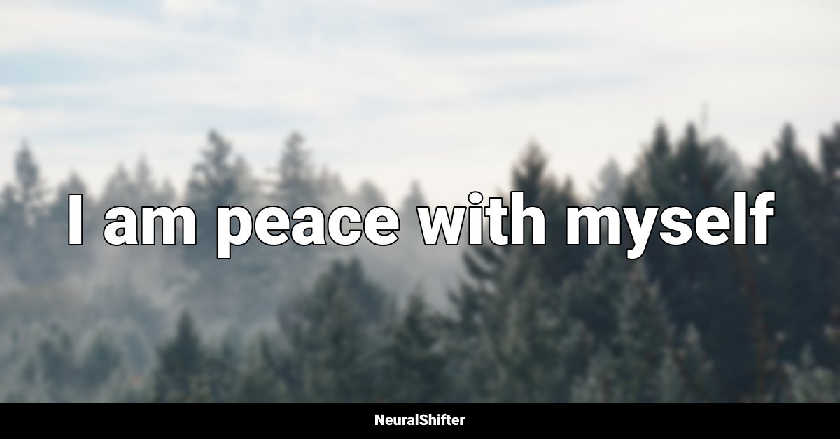 I am peace with myself
