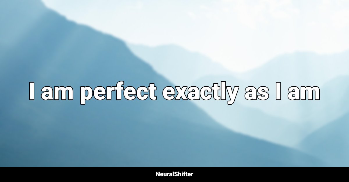 I am perfect exactly as I am