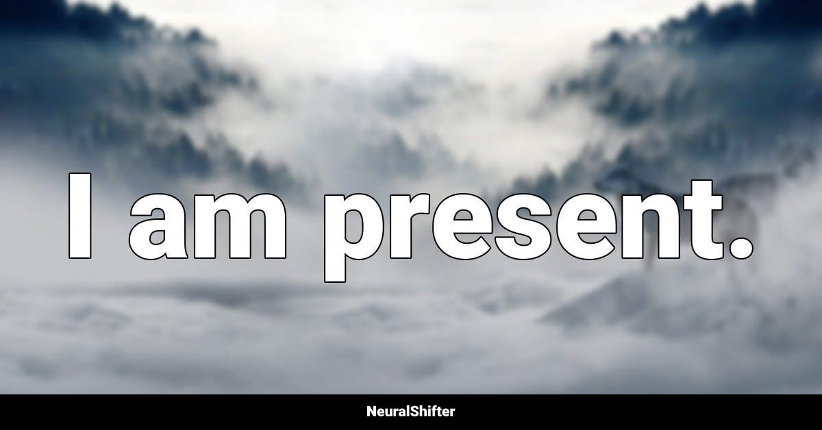 I am present.