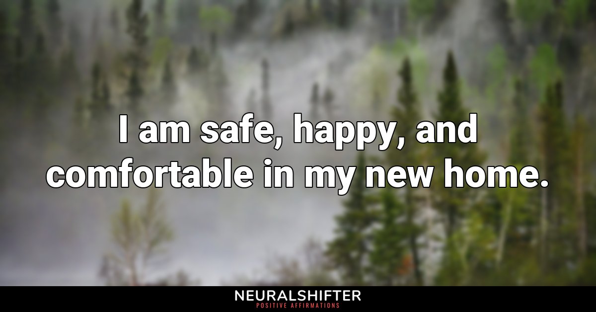 I am safe, happy, and comfortable in my new home.