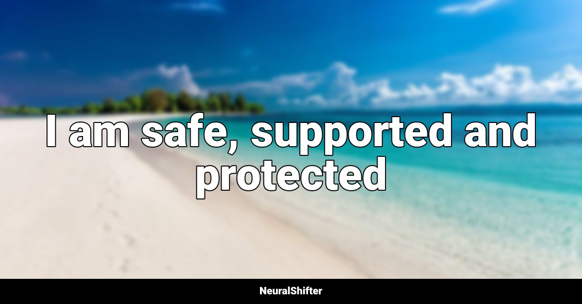 I am safe, supported and protected