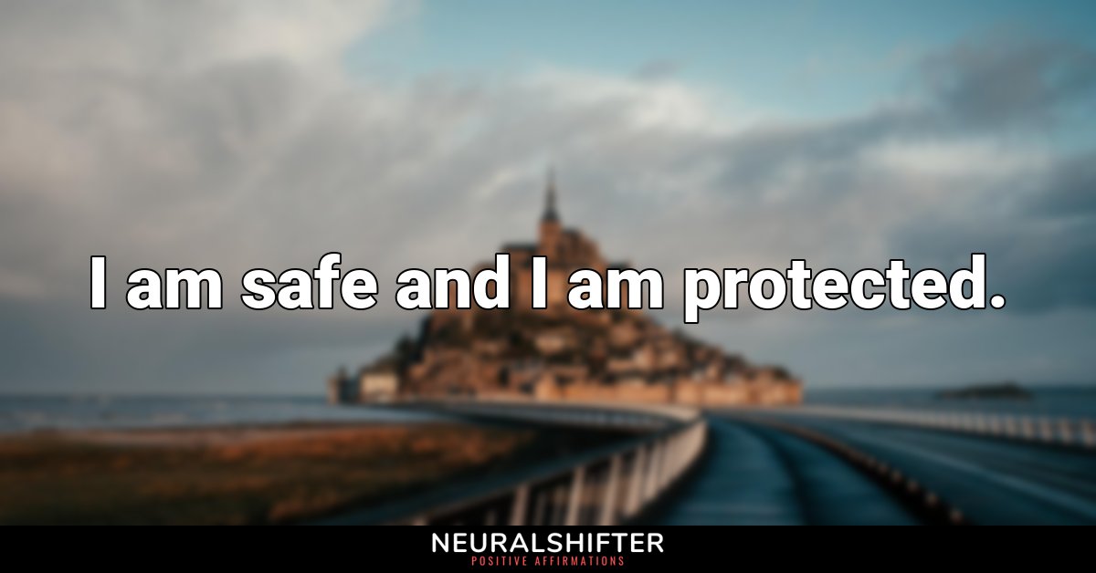 I am safe and I am protected.