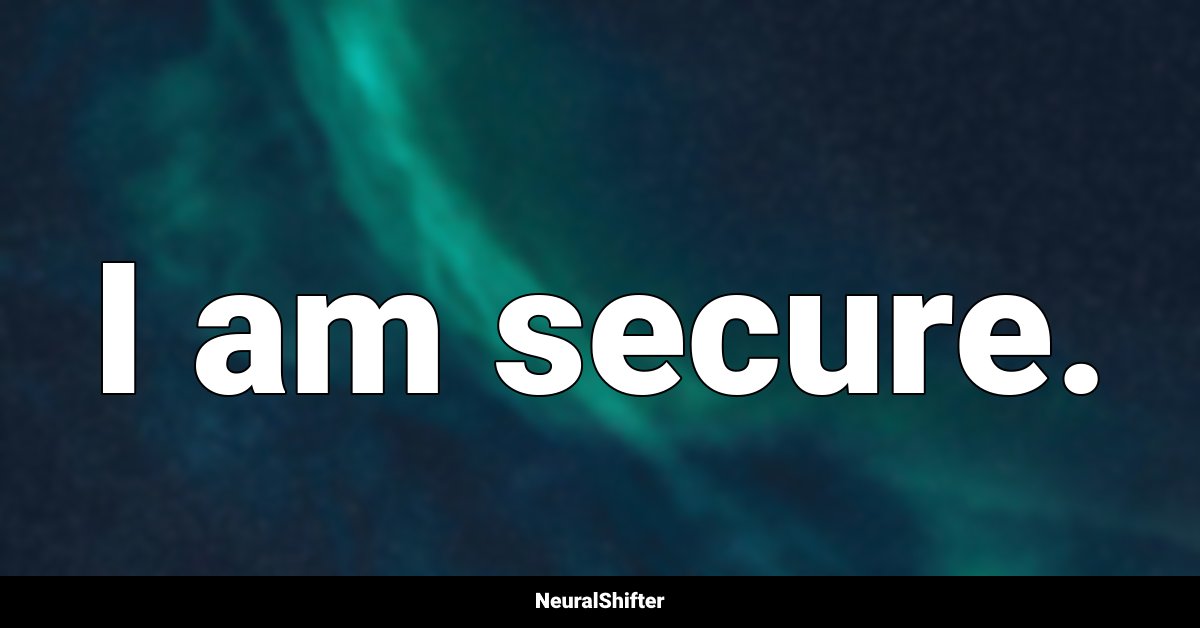 I am secure.