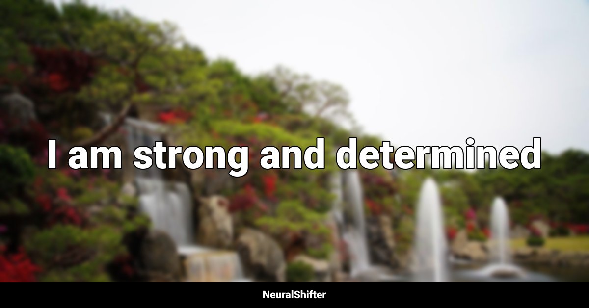 I am strong and determined