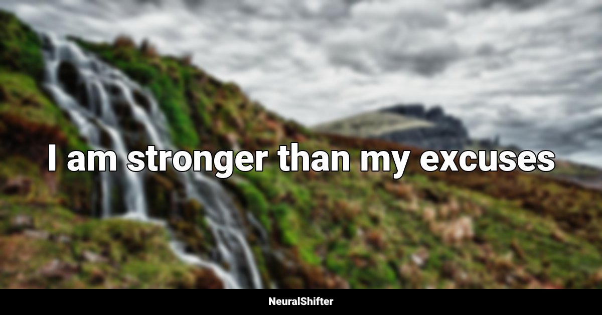 I am stronger than my excuses
