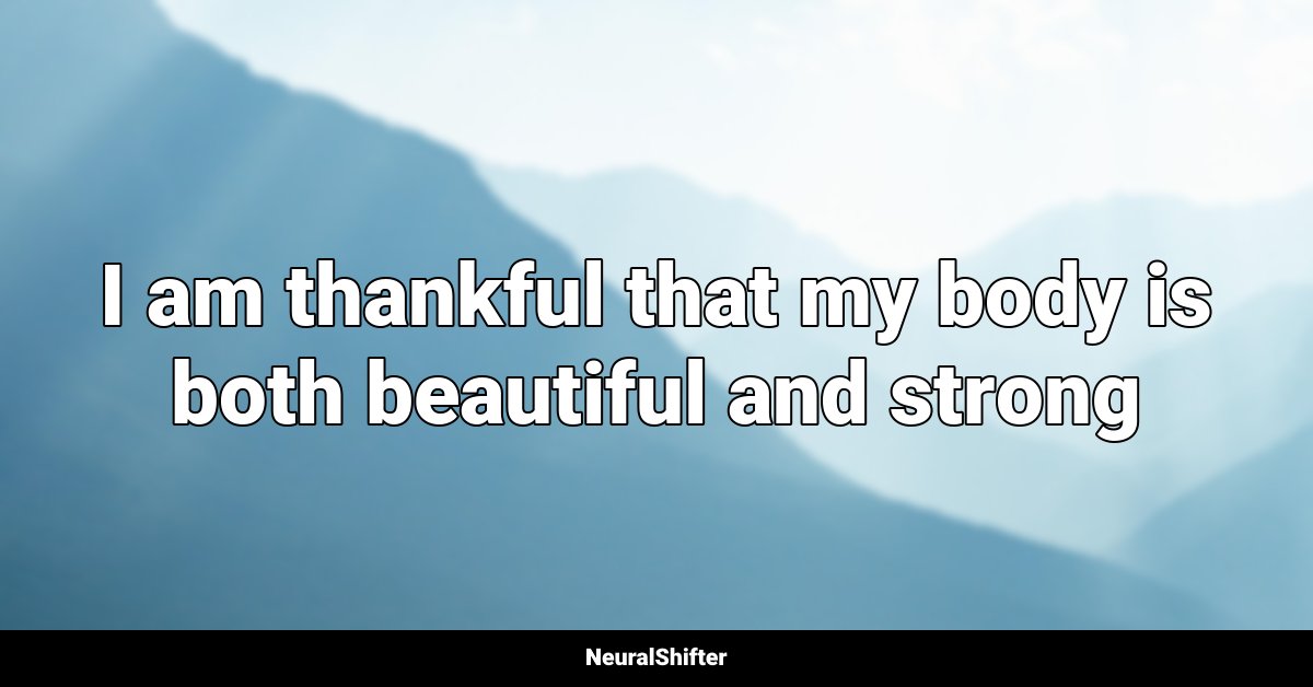 I am thankful that my body is both beautiful and strong