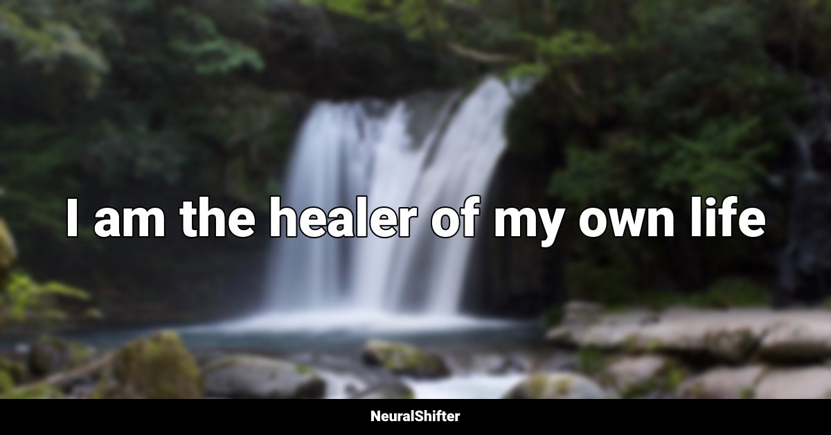 I am the healer of my own life