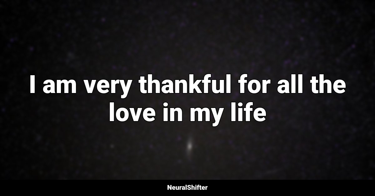 I am very thankful for all the love in my life