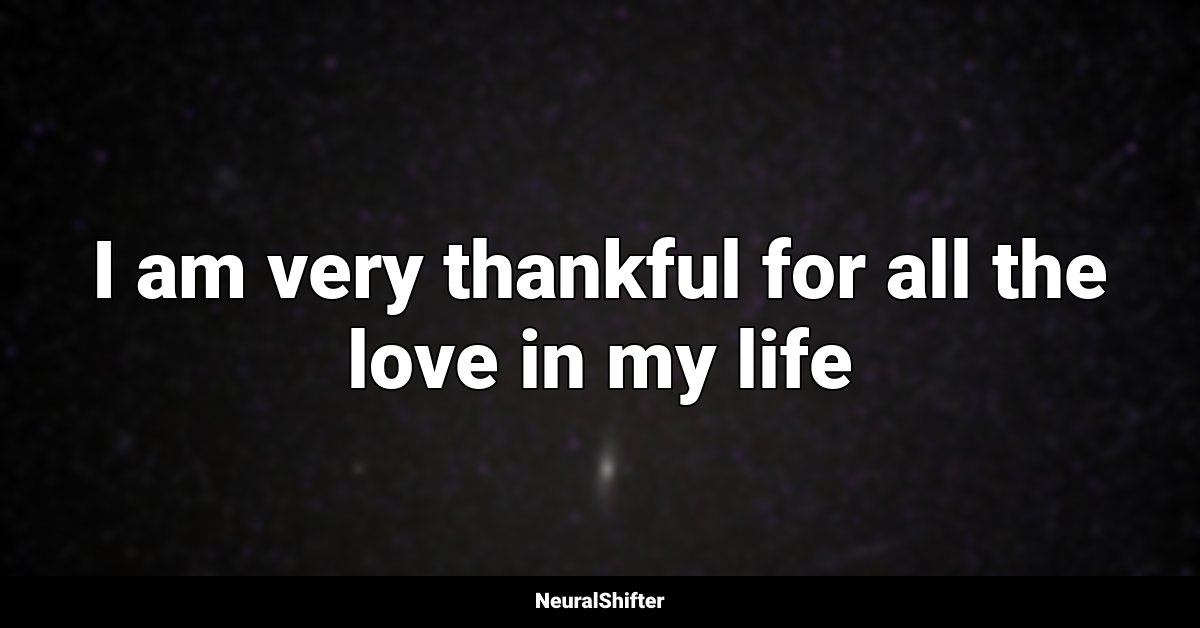 I am very thankful for all the love in my life