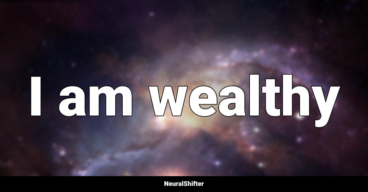 I am wealthy