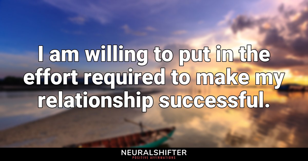 I am willing to put in the effort required to make my relationship successful.