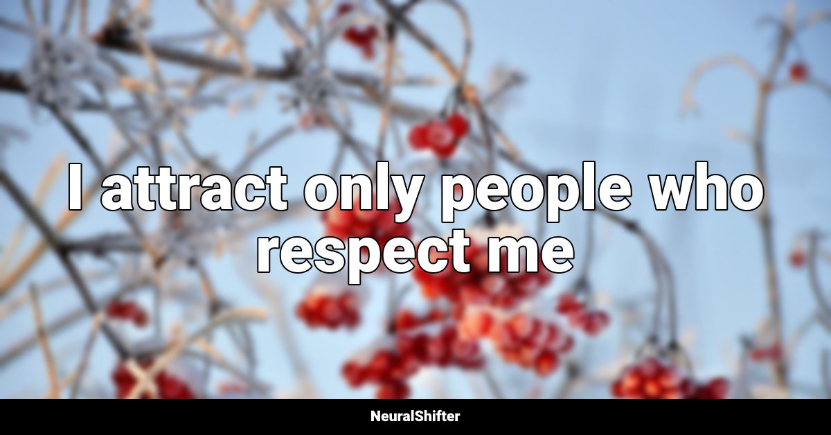 I attract only people who respect me