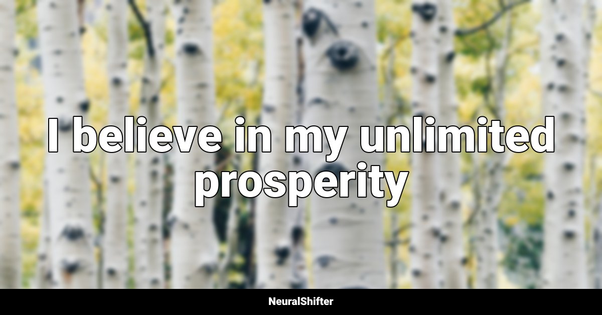 I believe in my unlimited prosperity