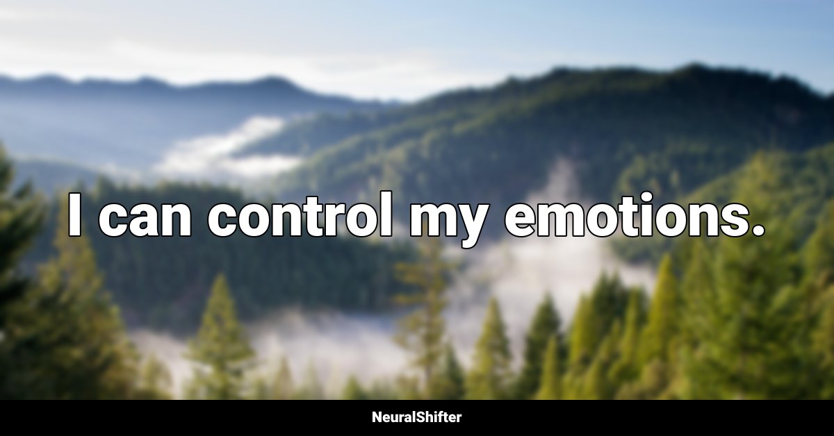 I can control my emotions.