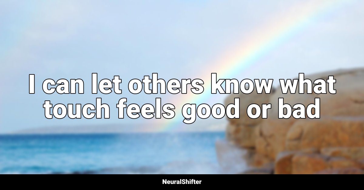 I can let others know what touch feels good or bad