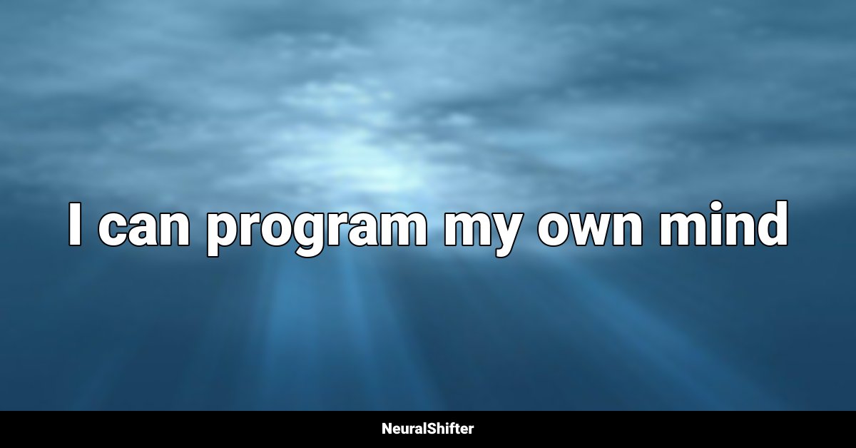 I can program my own mind
