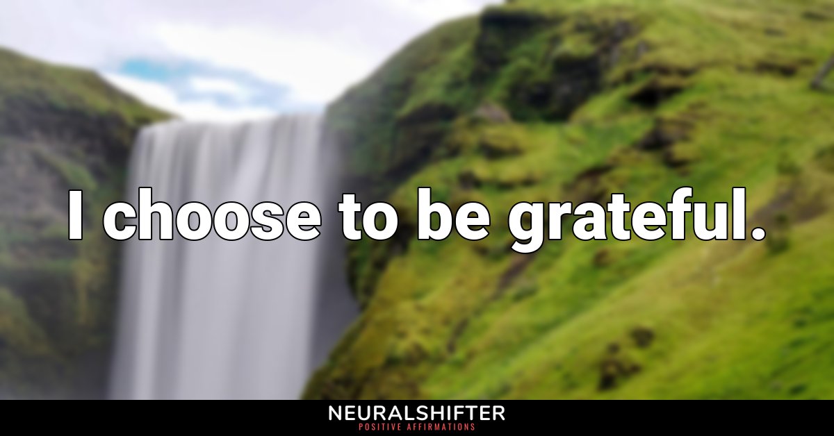 I choose to be grateful.