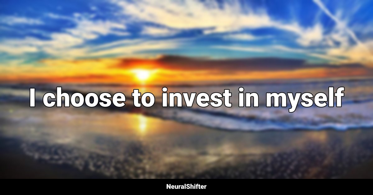 I choose to invest in myself
