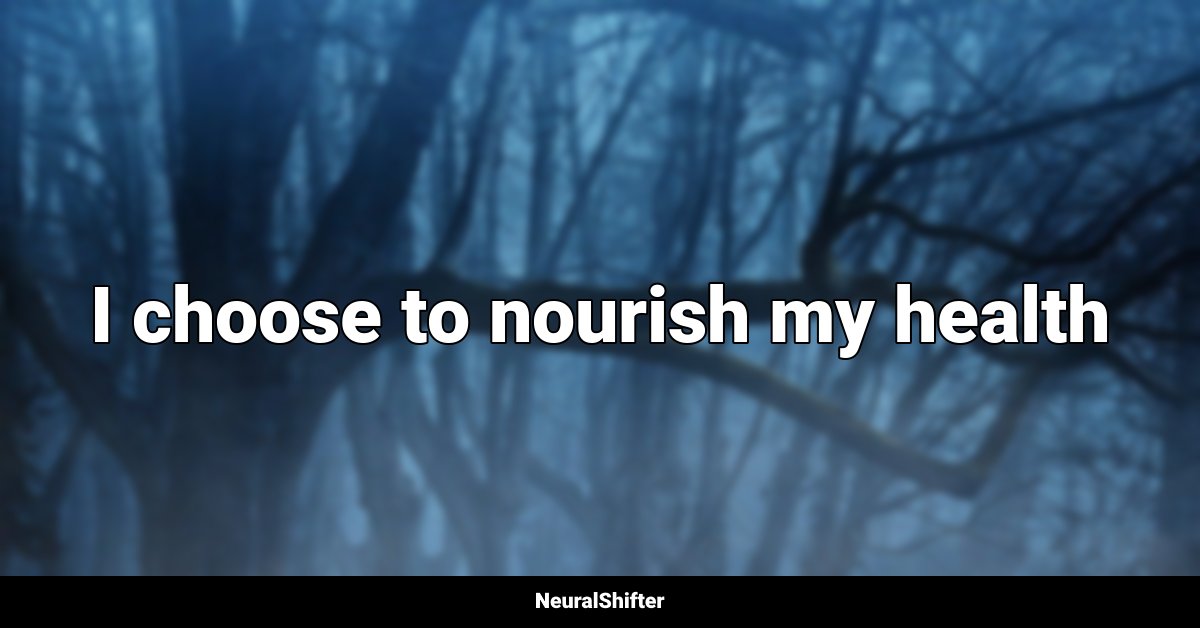 I choose to nourish my health