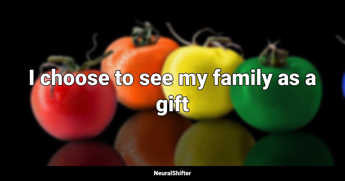 I choose to see my family as a gift