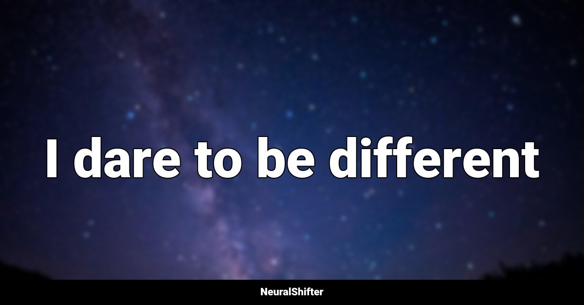 I dare to be different