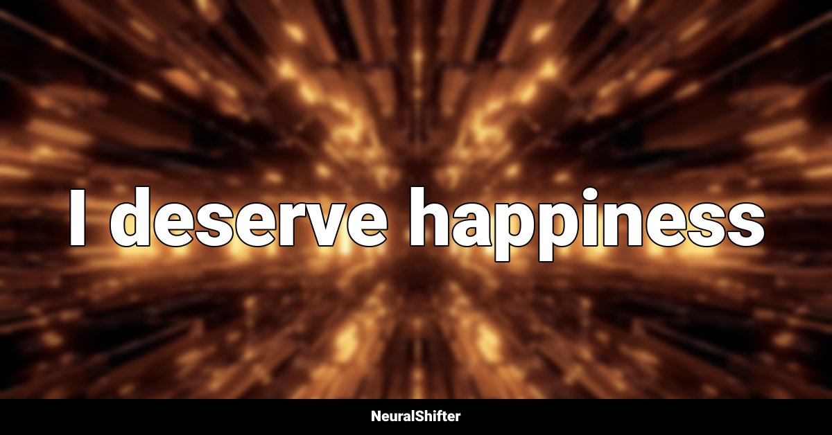 I deserve happiness