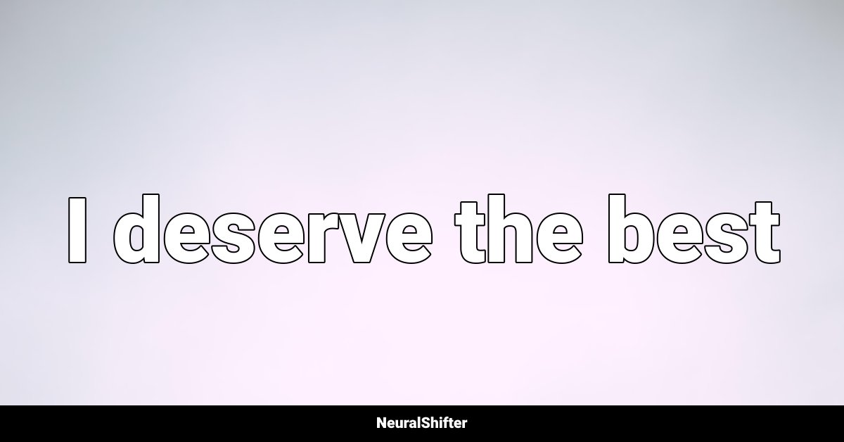 I deserve the best