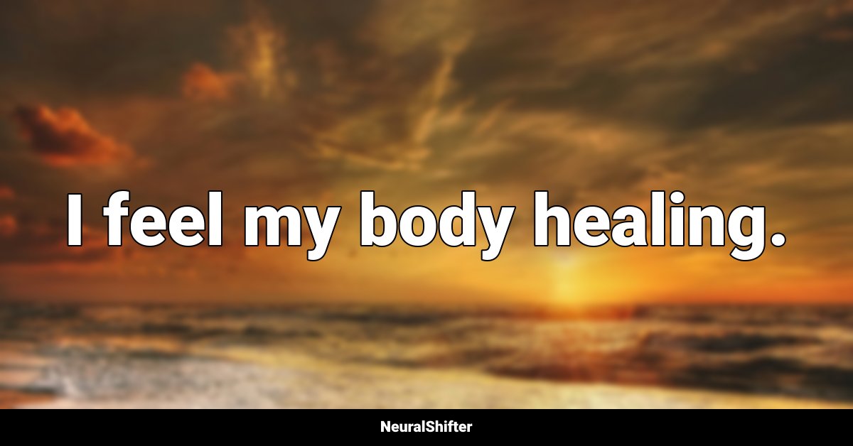 I feel my body healing.