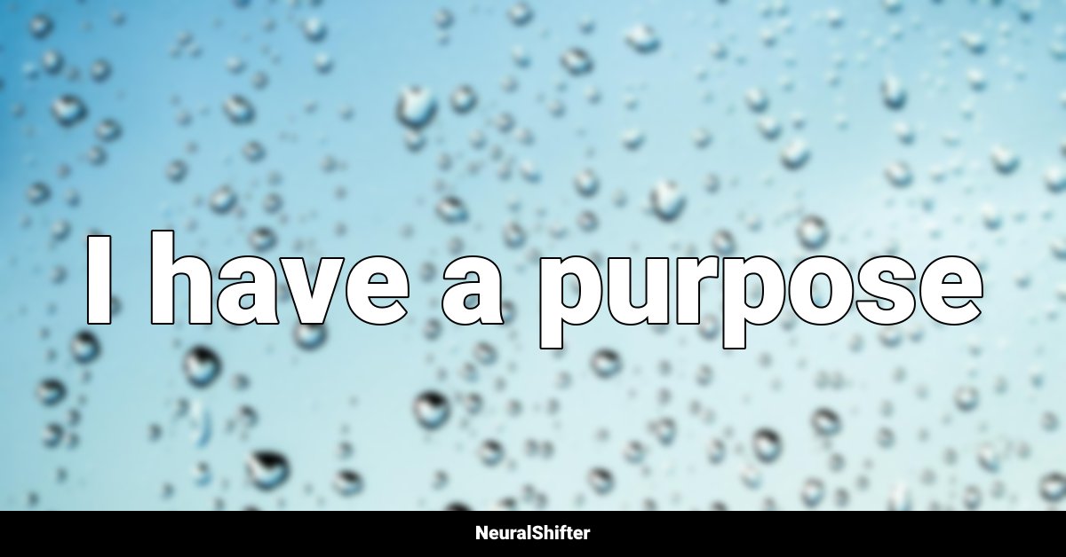 I have a purpose