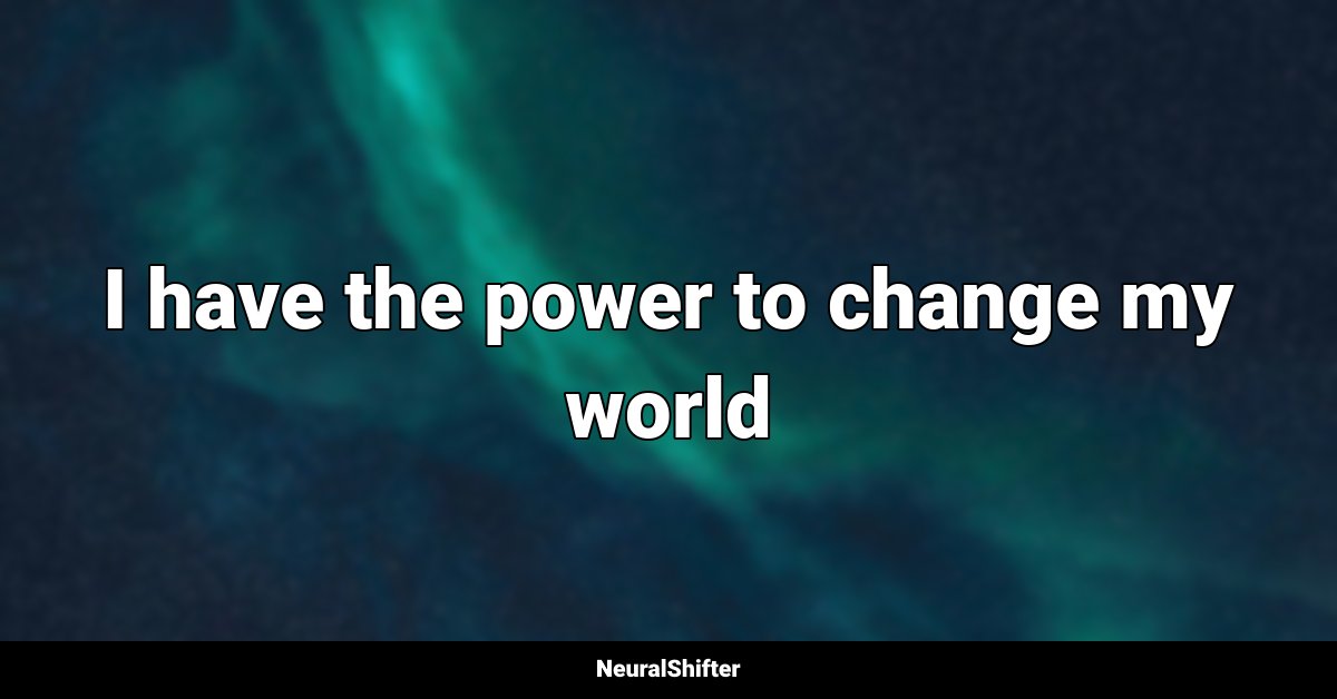 I have the power to change my world