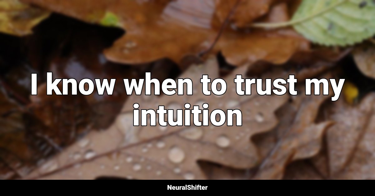 I know when to trust my intuition