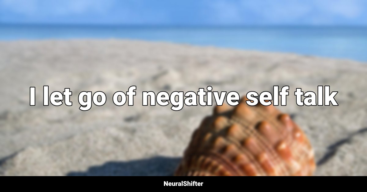 I let go of negative self talk