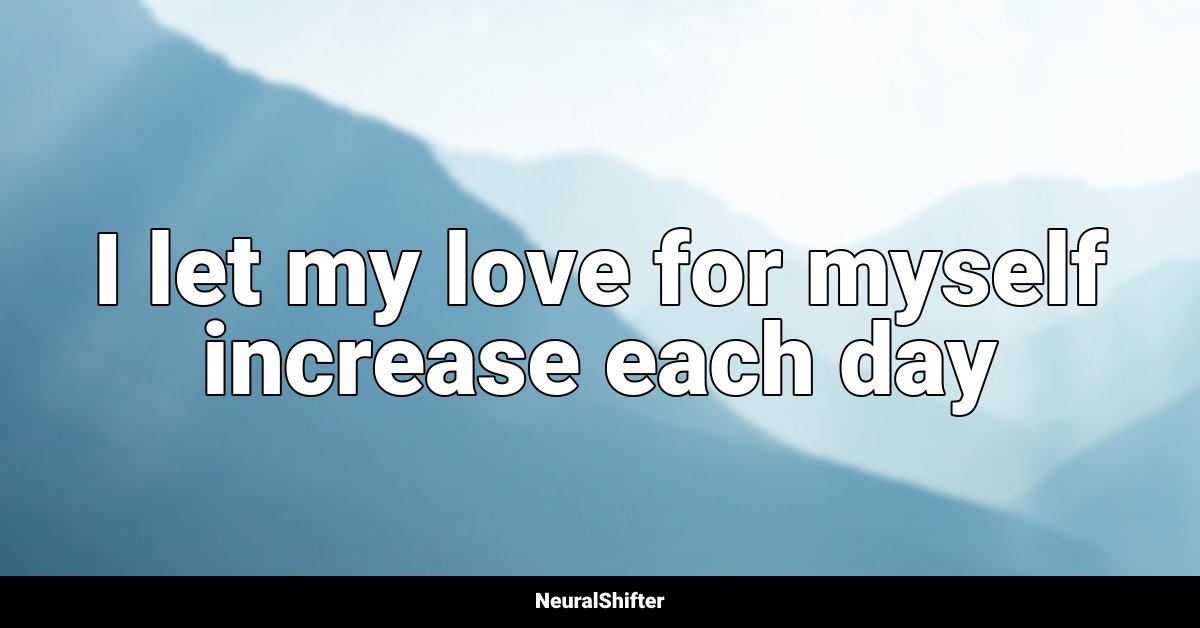 I let my love for myself increase each day