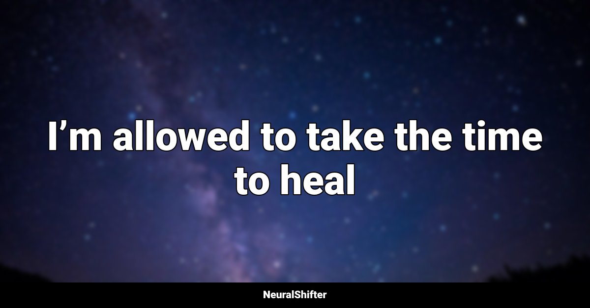 I’m allowed to take the time to heal