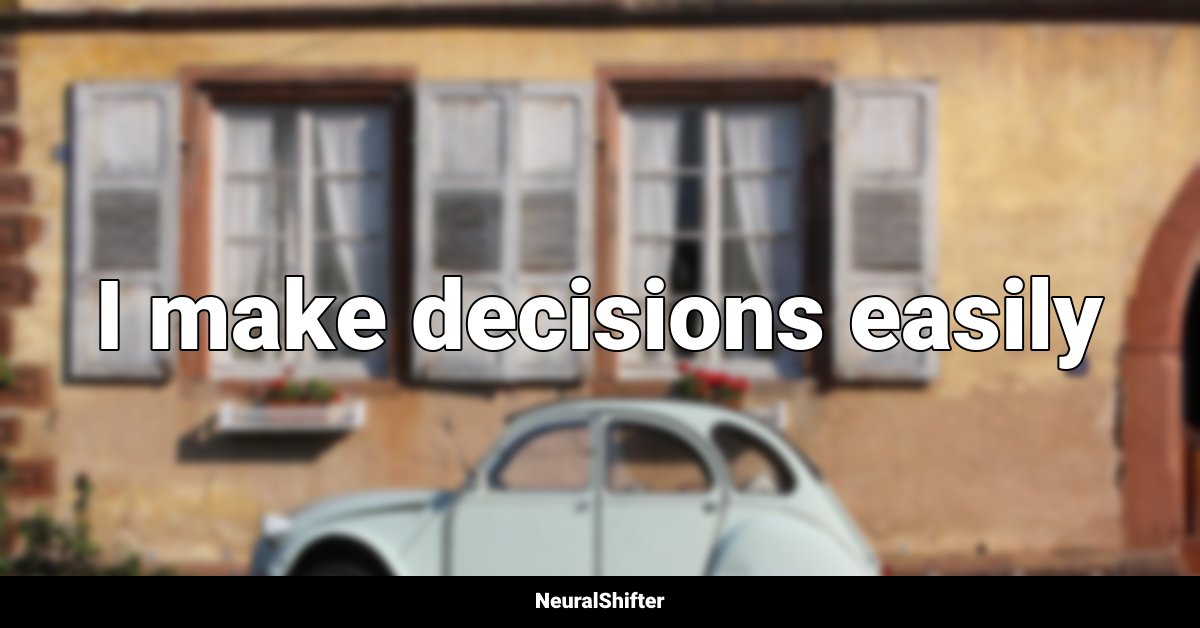 I make decisions easily