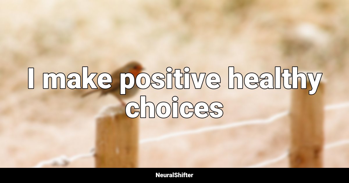 I make positive healthy choices