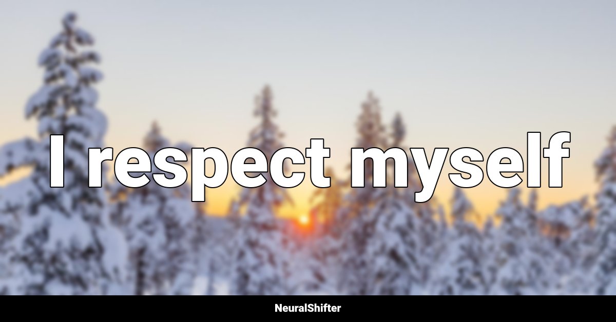 I respect myself