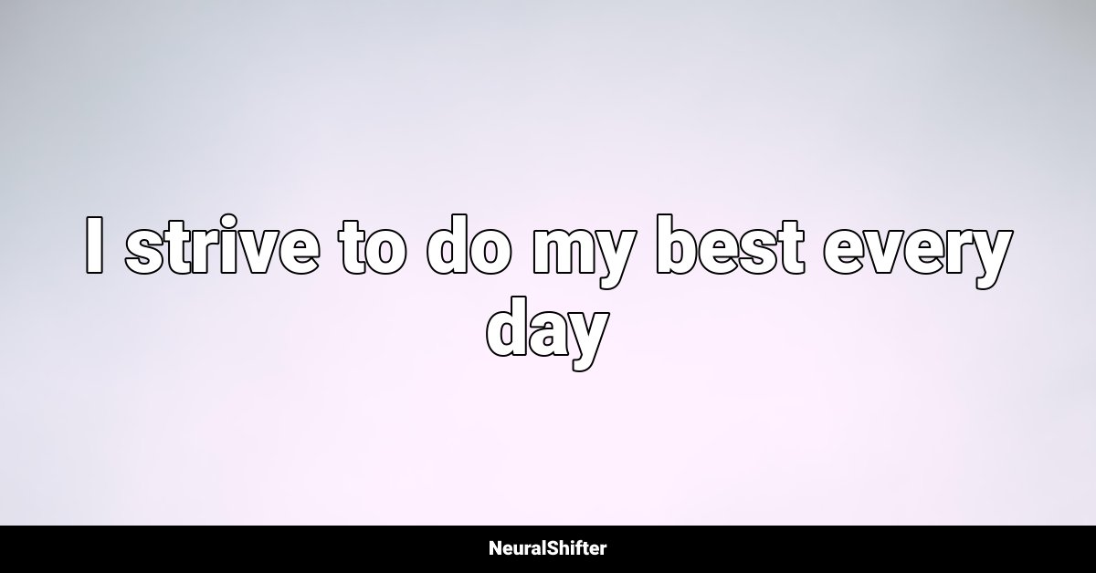 I strive to do my best every day