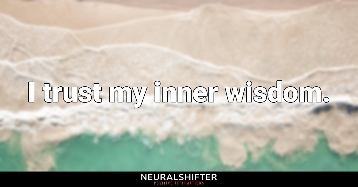I trust my inner wisdom.